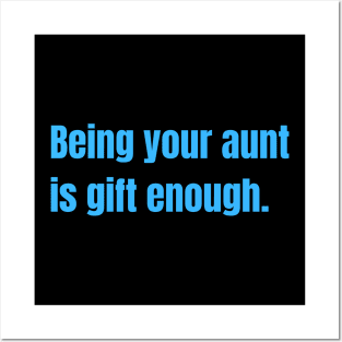 Being Your Aunt Is Gift Enough Funny Family Gift Posters and Art